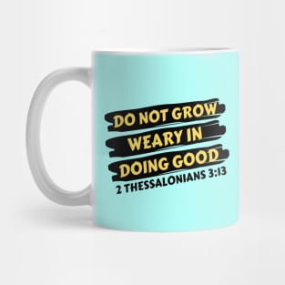 Do Not Grow Weary in Doing Good | Christian Saying Mug